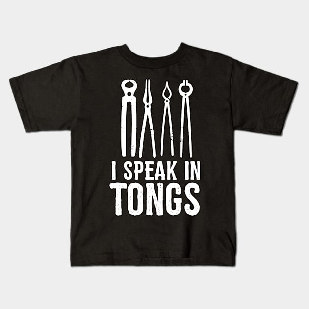 I speak in tongs - Funny Blacksmith Gift idea Kids T-Shirt by Shirtbubble